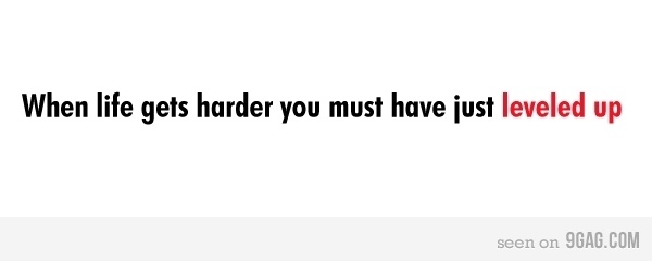 when life gets harder